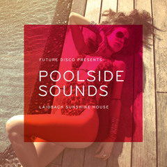 Future Disco presents Poolside Sounds : Laidback Sunshine House