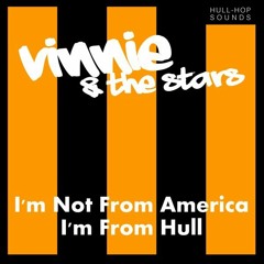 VINNIE & THE STARS - I'm Not From America...I'm From Hull