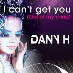 DANY H - I can't get you (My mind Remix)