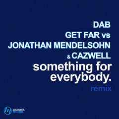 Dab & Get Far vs J.Mendelsohn & Cazwell - Something for Everybody (Get Far & LennyMendy Rmx)