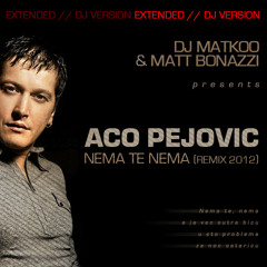 Aco Pejovic - Nema Te Nema (Dj Matkoo & Matt Bonazzi Remix 2012) // EXTENDED