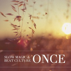 Slow Magic & Beat Culture- Once