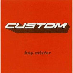 Custom - Hey Mister