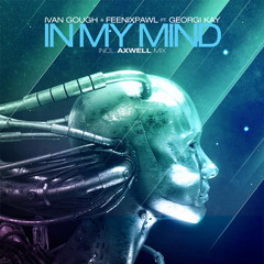 Ivan Gough & Feenixpawl - In My Mind feat. Georgi Kay (Axwell Radio Edit)