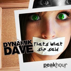 Dynamik Dave - That's What She Said (Original Mix) [PeakHour Music]