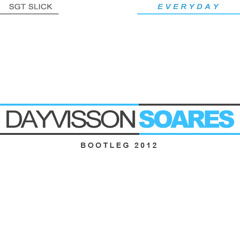Sgt Slick - Everyday (Dayvisson Soares Bootleg 2012)