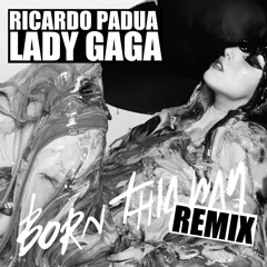 Lady Gaga - Born This Way (Ricardo Padua Remix)