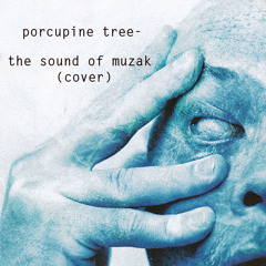 Porcupine Tree - The Sound of Muzak (cover)