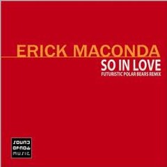 Erick Maconda - So In Love (Futuristic Polar Bears Mix)