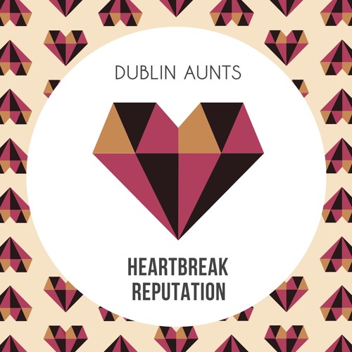 Dublin Aunts - Heartbreak Reputation (Original Mix)