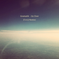 Gramatik - Itz Over (F.A.Q Remix)