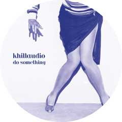 Khillaudio - Do Something [FREE DOWNLOAD]