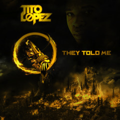 Tito Lopez - They Told Me (Prod. By Sleep Deez)
