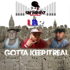 "GOTTA KEEP IT REAL" FT WOODZ,MAC,JAY BASE