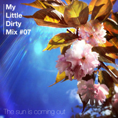 My Little Dirty Mix #07 - The sun is coming out