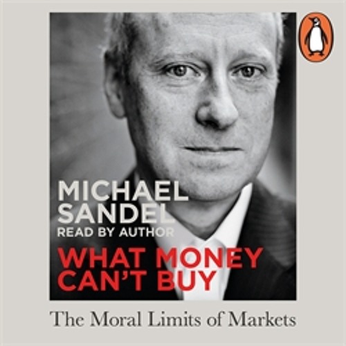 Michael J. Sandel: What Money Can't Buy: The Moral Limits of Markets (Audiobook extract)