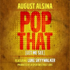 August Alsina - Pop That (Let Me See) feat. Luke Skyywalker