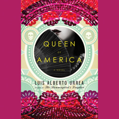 QUEEN OF AMERICA by Luis Alberto Urrea, read by the author - Audiobook Excerpt
