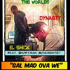 Dynasty Feat. El Shick & Shortman Movements - "Gal Mad Ova We"