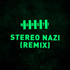 NARSTI - Stereo Nazi (Remix)