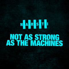Not As Strong As The Machines