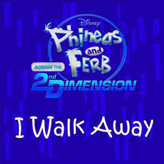 Phineas and Ferb - I Walk Away