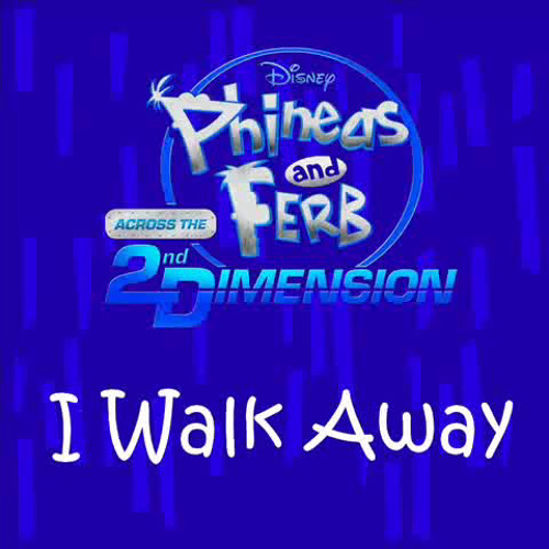 Phineas and Ferb - I Walk Away