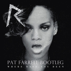 Rihanna - Where have you been - Pat Farrell Bootleg [PREVIEW]