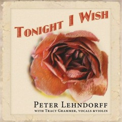 Tonight I Wish © 2011 by Peter Lehndorff/with Tracy Grammer/produced by Samuel Franklin Reynolds Jr.