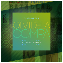 Clorofila - Olvidela Compa ( Rosco mix )