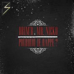 DRIM'R - Pourquoi Je Rappe ? (Feat. MR NICKO)