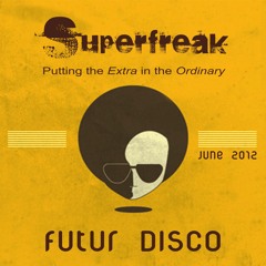 SUPERFREAK | FUTUR DISCO (June 2012)