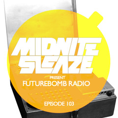 Midnite Sleaze Futurebomb Radio 103 (Manuel Tur Guest Mix)