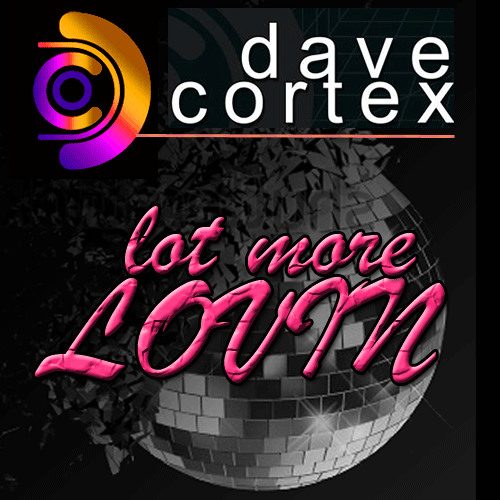 Dave Cortex - Lot More Lovin  .:::: FREE FACEBOOK DOWNLOAD ::::.