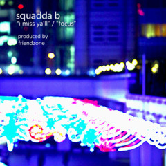 SQUADDA B - "I MISS YA'LL" (PRODUCED BY FRIENDZONE)