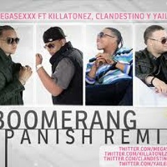 Mega Sexxx Ft Kilatonez, Clandestino & Yailemm - Boomerang Spanish Remix