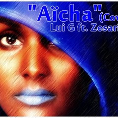 Lui G - Aïcha ft Zesario Mc (cover song)