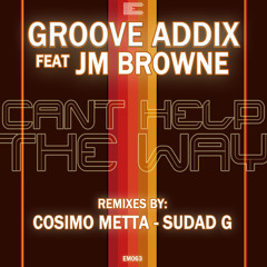 Groove Addix Feat J.M. Browne  "Cant Help The Way"