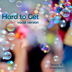 Hard to Get - poetic vocal version (AndAWan featuring Bekah B)