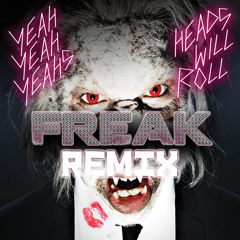 Yeah Yeah Yeahs - Heads Will Roll (Freak Remix) [FREE DOWNLOAD]