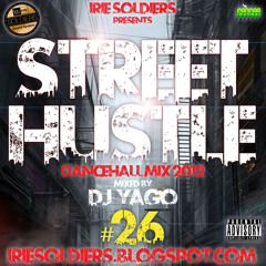 IRIE SOLDIERS - "Street Hustle #26" dancehall mix 2012 (mixed by Dj Yago)
