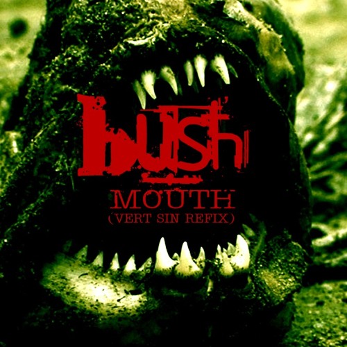 Bush - Mouth (Vert Sin Refix)
