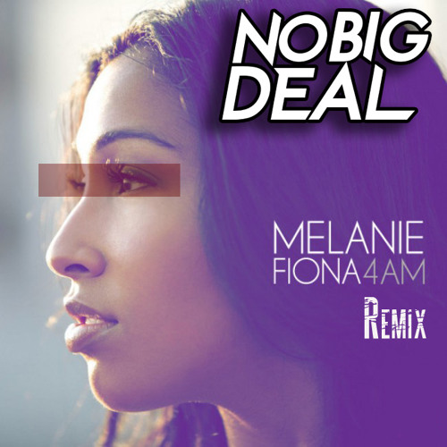 Melanie Fiona - 4 AM (No Big Deal Remix)