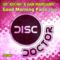 Dr. Kucho! & Dan Marciano "Good Morning Paris 2012" (Original Mix) Release 08-June-2012! (DD066)