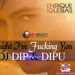 Tonight I'm Fucking U (Dip & Dipu Remix) [Prevew] - DJ Dip & DJ Dipu