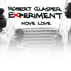 The Robert Glasper Experiment - Move love feat. King (IjamaI remix)