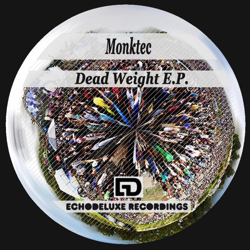 Dead Weight - Monktec [clip] Forthcoming on Echo Deluxe