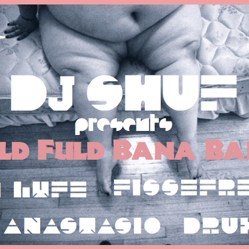 DJ Shuf Presents 'Fuld Fuld Bana Bana' feat G-Lyfe, Fissefred, Anastasio & Drux