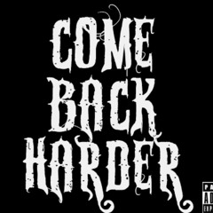 Come Back Harder