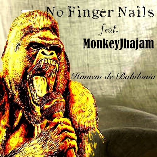 Homem de Babilonia - NO FINGER NAILS feat MONKEYJHAYAM
